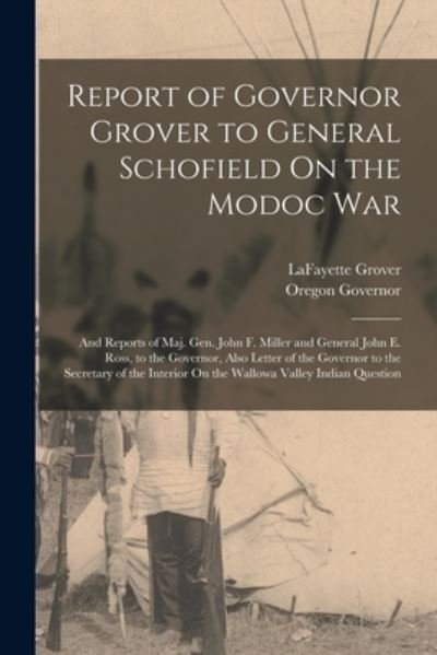 Cover for Oregon Governor · Report of Governor Grover to General Schofield on the Modoc War (Bog) (2022)