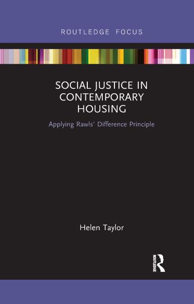 Cover for Helen Taylor · Social Justice in Contemporary Housing: Applying Rawls’ Difference Principle - Routledge Focus on Housing and Philosophy (Paperback Book) (2021)