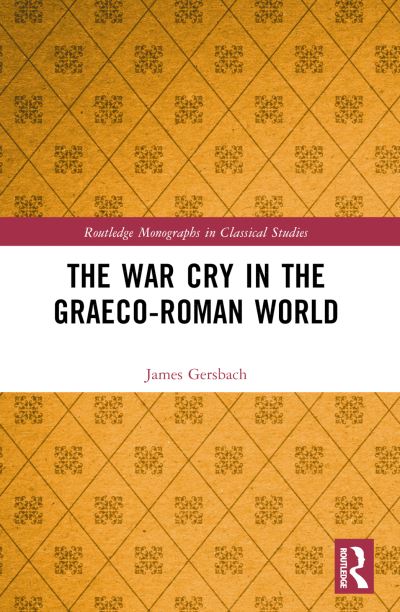 James Gersbach · The War Cry in the Graeco-Roman World - Routledge Monographs in Classical Studies (Paperback Book) (2024)