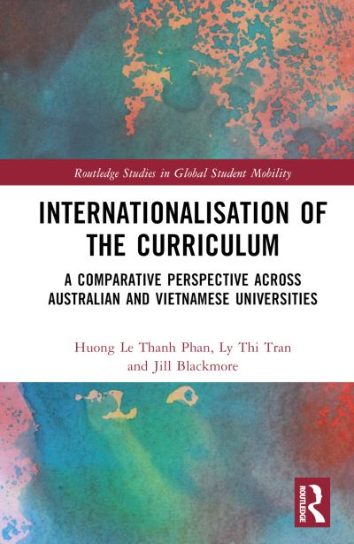 Cover for Le Thanh Phan, Huong (RMIT University, Australia) · Internationalisation of the Curriculum: A Comparative Perspective across Australian and Vietnamese Universities - Routledge Studies in Global Student Mobility (Hardcover Book) (2024)