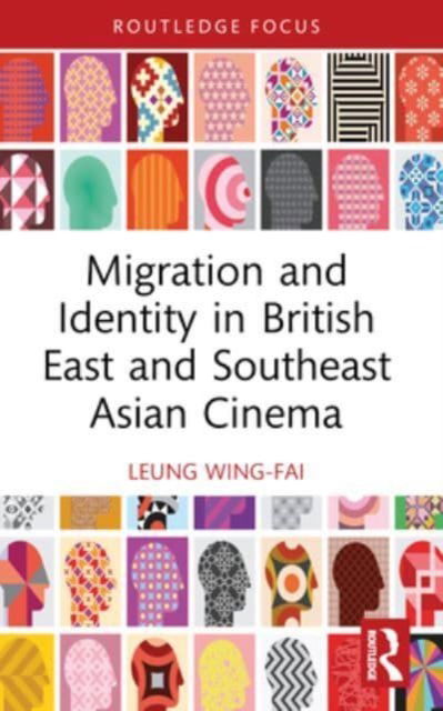 Cover for Wing-Fai Leung · Migration and Identity in British East and Southeast Asian Cinema - Routledge Focus on Film Studies (Paperback Book) (2024)