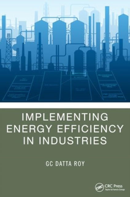 Roy, G C Datta (Development Environergy Services Limited (DESL), New Delhi) · Implementing Energy Efficiency in Industries (Hardcover Book) (2024)