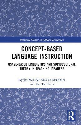 Cover for Kyoko Masuda · Concept-based Language Instruction: Usage-based Linguistics and Sociocultural Theory in Teaching Japanese - Routledge Studies in Applied Linguistics (Hardcover Book) (2025)