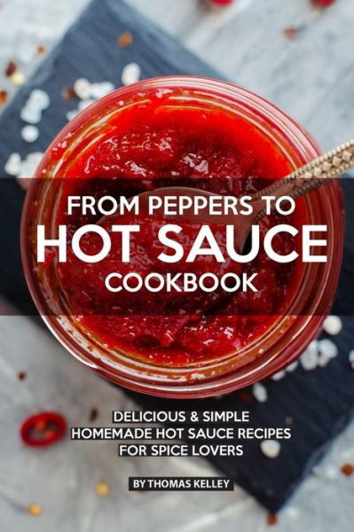 Cover for Thomas Kelly · From Peppers to Hot Sauce Cookbook (Paperback Book) (2019)