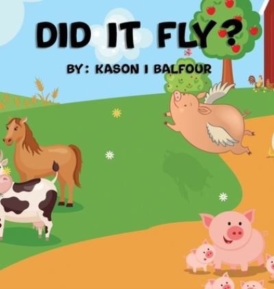 Cover for Kason Balfour · Did it Fly ? (Hardcover Book) (2022)