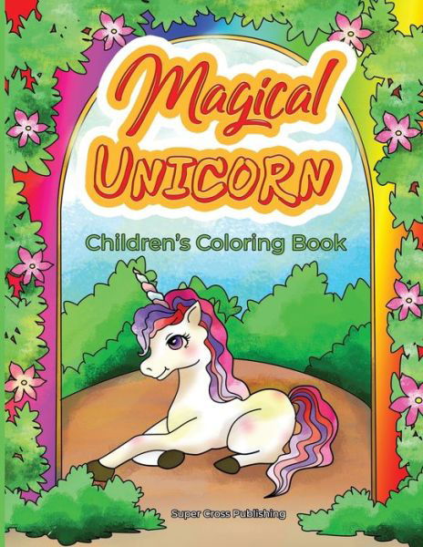 Magical Unicorns children's coloring book : Adorable unicorn coloring book for children - Magical Unicorns in fairyland - Super cross publishing - Libros - Independently Published - 9781088829608 - 7 de agosto de 2019
