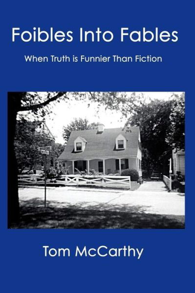 Foibles Into Fables : When Truth Is Funnier Than Fiction - Tom McCarthy - Bøker - Independently published - 9781097586608 - 10. mai 2019