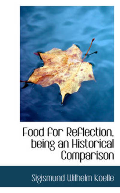 Cover for Sigismund Wilhelm Koelle · Food for Reflection, Being an Historical Comparison (Paperback Book) (2009)