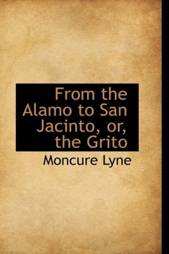 Cover for Moncure Lyne · From the Alamo to San Jacinto, Or, the Grito (Paperback Book) (2009)