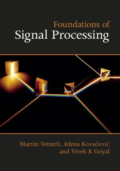 Cover for Vetterli, Martin (Ecole Polytechnique Federale de Lausanne) · Foundations of Signal Processing (Gebundenes Buch) (2014)