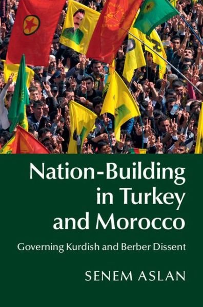 Cover for Aslan, Senem (Bates College, Maine) · Nation-Building in Turkey and Morocco: Governing Kurdish and Berber Dissent (Innbunden bok) (2014)