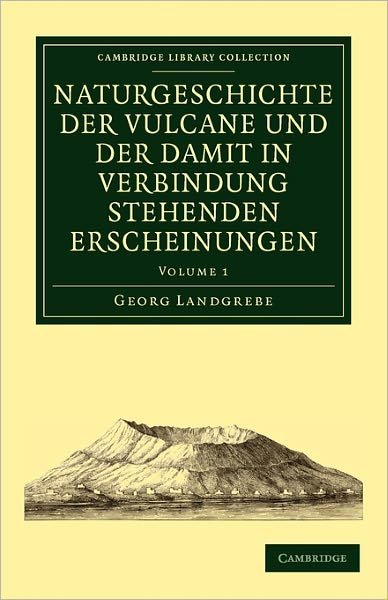 Cover for Georg Landgrebe · Naturgeschichte der Vulcane und der Damit in Verbindung Stehenden Erscheinungen - Cambridge Library Collection - Earth Science (Paperback Book) (2011)