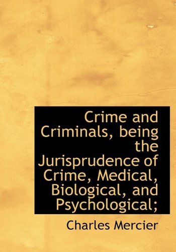 Cover for Charles Mercier · Crime and Criminals, Being the Jurisprudence of Crime, Medical, Biological, and Psychological; (Hardcover Book) (2009)