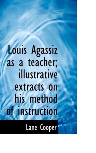 Cover for Cooper · Louis Agassiz As a Teacher; Illustrative Extracts on His Method of Instruction (Pocketbok) (2009)