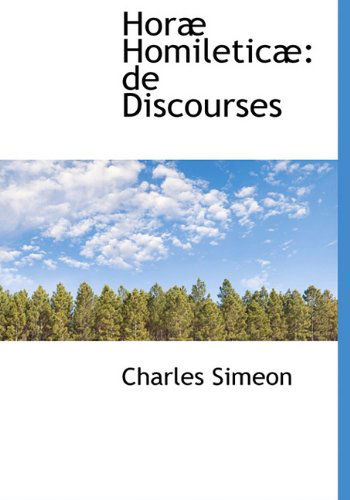 Cover for Charles Simeon · Horæ Homileticæ: De Discourses (Hardcover Book) (2009)