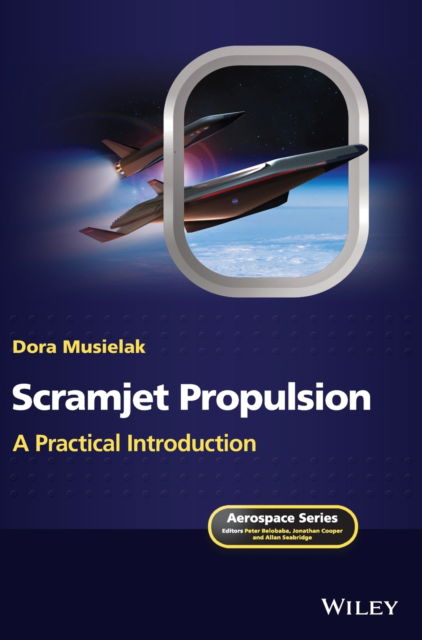 Cover for Musielak, Dora (University of Texas, Arlington, TX, USA) · Scramjet Propulsion: A Practical Introduction - Aerospace Series (Hardcover Book) (2022)