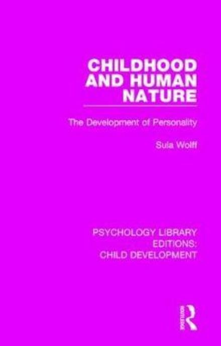 Childhood and Human Nature: The Development of Personality - Psychology Library Editions: Child Development - Sula Wolff - Livros - Taylor & Francis Ltd - 9781138067608 - 7 de dezembro de 2017