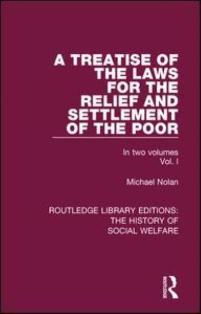 A Treatise of the Laws for the Relief and Settlement of the Poor: Volume I - Routledge Library Editions: The History of Social Welfare - Michael Nolan - Böcker - Taylor & Francis Ltd - 9781138207608 - 27 februari 2018