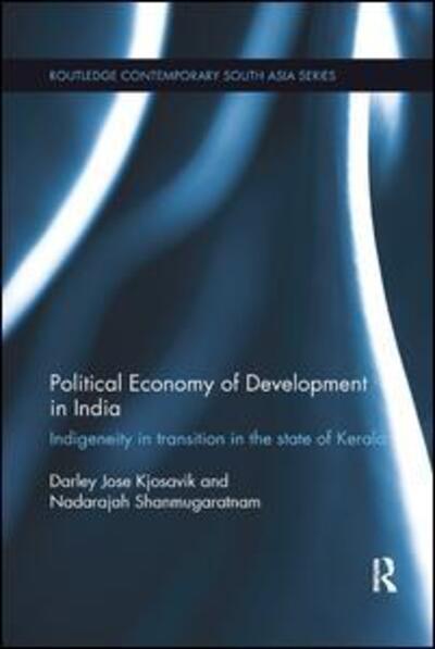 Cover for Kjosavik, Darley (Norwegian University of Life Sciences) · Political Economy of Development in India: Indigeneity in Transition in the State of Kerala - Routledge Contemporary South Asia Series (Paperback Book) (2018)