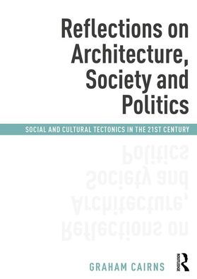 Cover for Graham Cairns · Reflections on Architecture, Society and Politics: Social and Cultural Tectonics in the 21st Century (Taschenbuch) (2018)