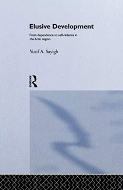 Cover for Yusif A. Sayigh · Elusive Development: From Dependence to Self-Reliance in the Arab Region (Paperback Book) (2016)