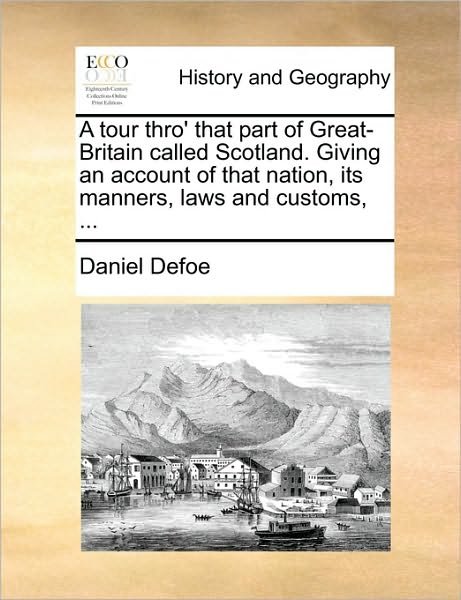 Cover for Daniel Defoe · A Tour Thro' That Part of Great-britain Called Scotland. Giving an Account of That Nation, Its Manners, Laws and Customs, ... (Paperback Bog) (2010)