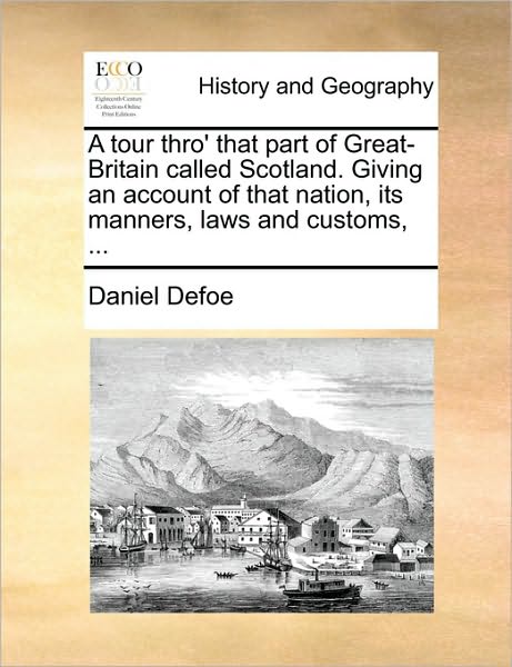 Cover for Daniel Defoe · A Tour Thro' That Part of Great-britain Called Scotland. Giving an Account of That Nation, Its Manners, Laws and Customs, ... (Paperback Book) (2010)