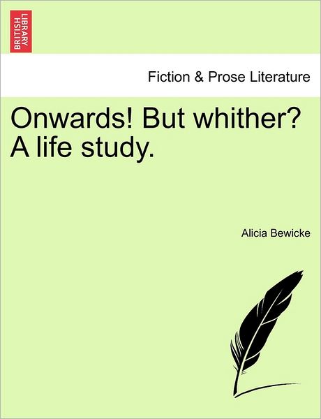 Cover for Alicia Bewicke · Onwards! but Whither? a Life Study. (Paperback Book) (2011)