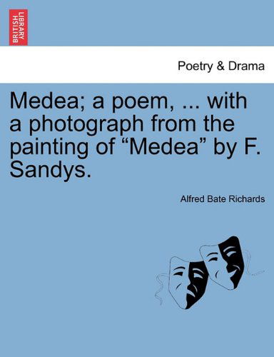 Cover for Alfred Bate Richards · Medea; a Poem, ... with a Photograph from the Painting of &quot;Medea&quot; by F. Sandys. (Paperback Book) (2011)