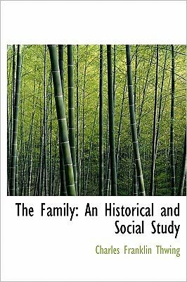 Cover for Charles Franklin Thwing · The Family: an Historical and Social Study (Hardcover Book) (2011)