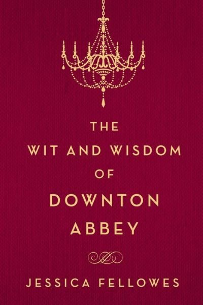 Cover for Jessica Fellowes · The Wit and Wisdom of Downton Abbey - The World of Downton Abbey (Gebundenes Buch) (2015)