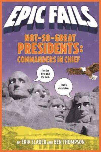 Cover for Ben Thompson · Not-So-Great Presidents: Commanders in Chief (Epic Fails #3) (Hardcover Book) (2019)