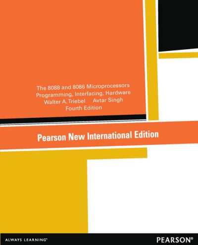 8088 and 8086 Microprocessors, The: Programming, Interfacing, Software, Hardware, and Applications: Pearson New International Edition - Walter Triebel - Livros - Pearson Education Limited - 9781292040608 - 1 de novembro de 2013