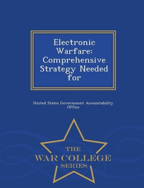 Cover for United States Government Accountability · Electronic Warfare: Comprehensive Strategy Needed for - War College Series (Paperback Book) (2015)