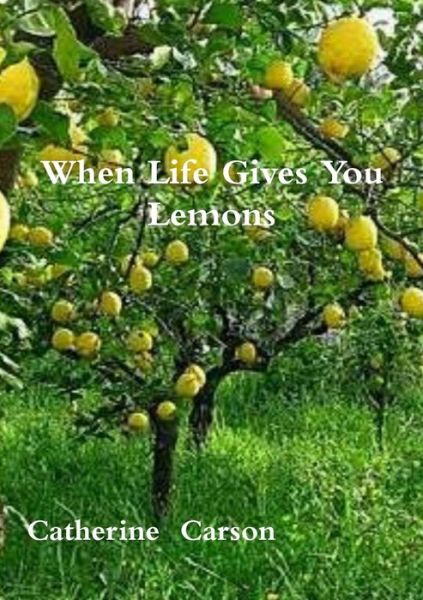 Cover for Catherine Carson · When Life Gives You Lemons (Paperback Book) (2016)