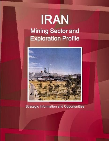 Cover for Inc Ibp · Iran Mining Sector and Exploration Profile - Strategic Information and Opportunities (Buch) (2017)