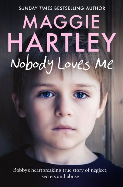 Cover for Maggie Hartley · Nobody Loves Me: Bobby’s true story of neglect, secrets and abuse (Paperback Book) (2023)