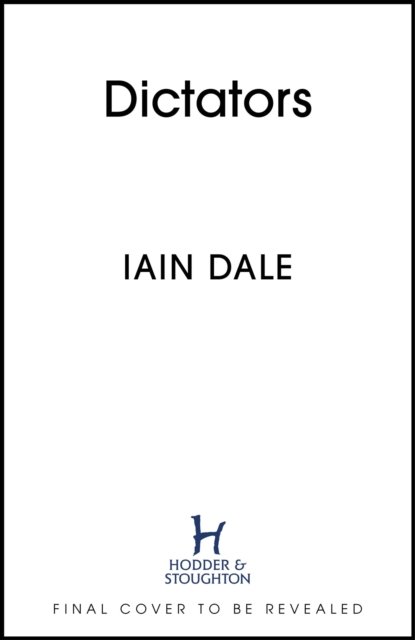 The Dictators: 64 Dictators, 64 Authors, 64 Warnings from History - Iain Dale - Books - Hodder & Stoughton - 9781399721608 - September 5, 2024
