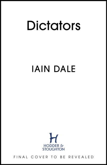 The Dictators: 64 Dictators, 64 Authors, 64 Warnings from History - Iain Dale - Livros - Hodder & Stoughton - 9781399721608 - 5 de setembro de 2024