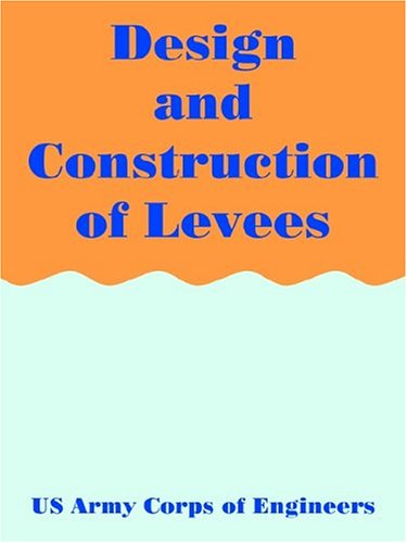 Design and Construction of Levees - Engineer Manual - U S Army Corps of Engineers - Livros - University Press of the Pacific - 9781410217608 - 15 de outubro de 2004