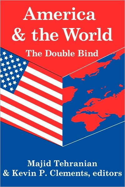 America and the World: The Double Bind: Volume 9, Peace and Policy - Kevin P. Clements - Kirjat - Taylor & Francis Inc - 9781412804608 - torstai 31. maaliskuuta 2005