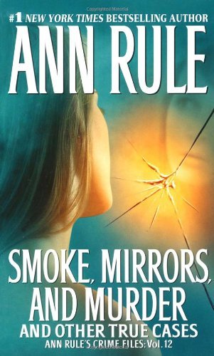 Cover for Ann Rule · Smoke, Mirrors, and Murder: And Other True Cases - Ann Rule's Crime Files (Paperback Bog) (2007)