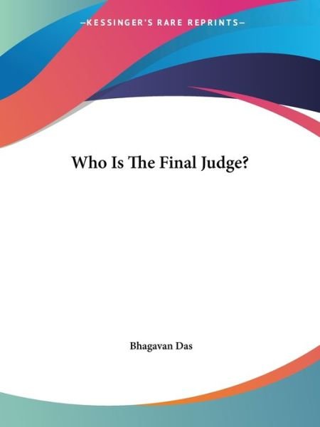 Who is the Final Judge? - Bhagavan Das - Livres - Kessinger Publishing, LLC - 9781425307608 - 8 décembre 2005