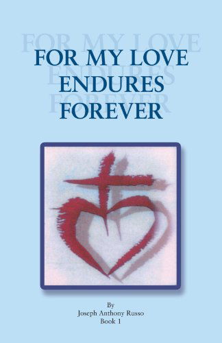 Cover for Joseph Anthony Russo · For My Love Endures Forever: Poetry and Prose Book I (Paperback Book) (2011)
