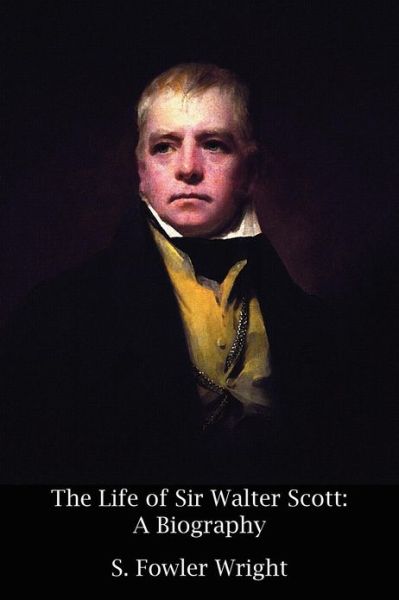 Cover for S. Fowler Wright · The Life of Sir Walter Scott: a Biography (Paperback Book) (2012)