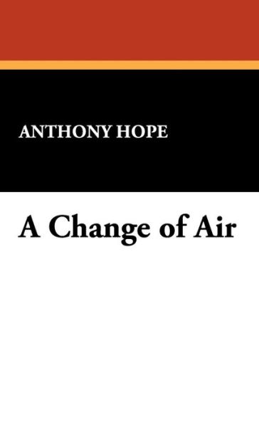 Cover for Anthony Hope · A Change of Air (Hardcover Book) (2008)