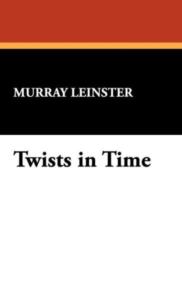 Cover for Murray Leinster · Twists in Time (Hardcover Book) (2008)