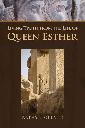 Cover for Kathy Holland · Living Truth from the Life of Queen Esther (Paperback Book) (2009)