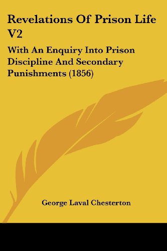 Cover for George Laval Chesterton · Revelations of Prison Life V2: with an Enquiry into Prison Discipline and Secondary Punishments (1856) (Paperback Book) (2008)