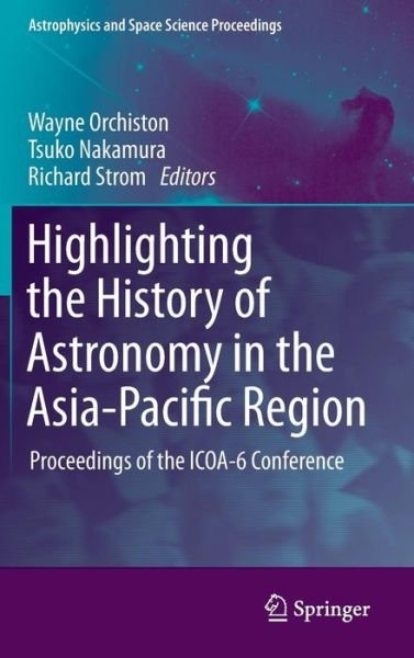 Cover for Wayne Orchiston · Highlighting the History of Astronomy in the Asia-Pacific Region: Proceedings of the ICOA-6 Conference - Astrophysics and Space Science Proceedings (Hardcover bog) (2011)